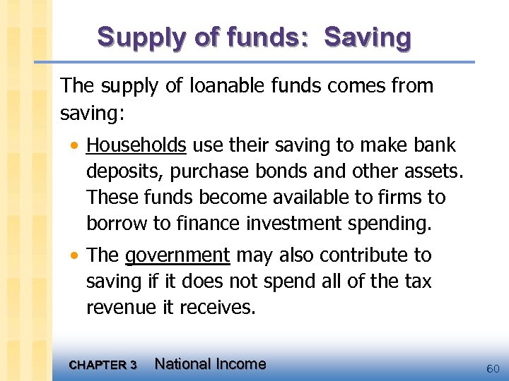 Supply of funds: Saving The supply of loanable funds comes from saving: • Households