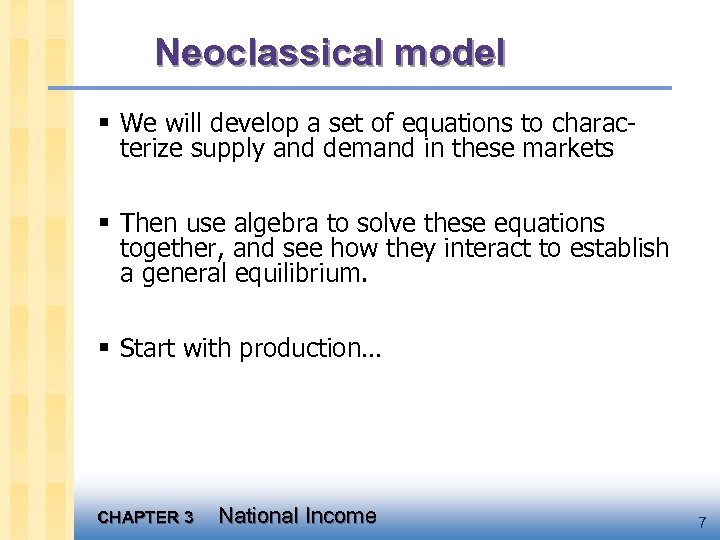 Neoclassical model § We will develop a set of equations to characterize supply and