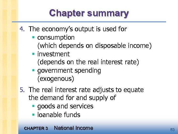 Chapter summary 4. The economy’s output is used for § consumption (which depends on