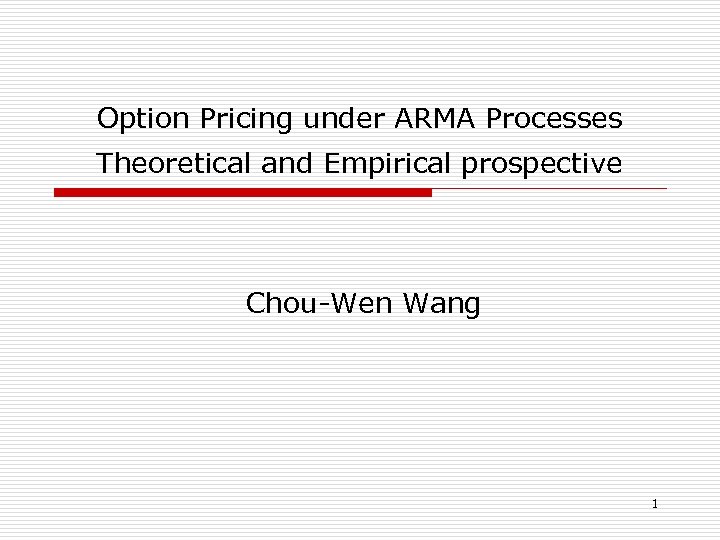 Option Pricing under ARMA Processes Theoretical and Empirical prospective Chou-Wen Wang 1 