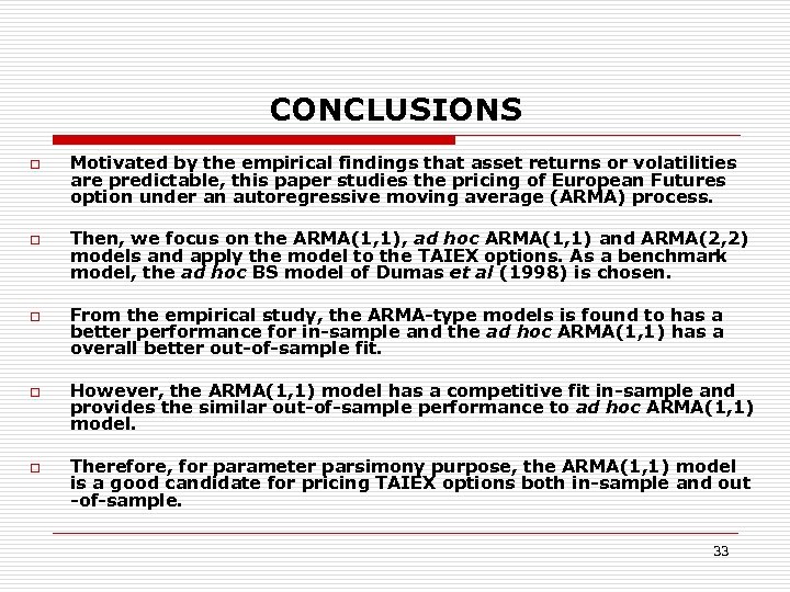 CONCLUSIONS o o o Motivated by the empirical findings that asset returns or volatilities