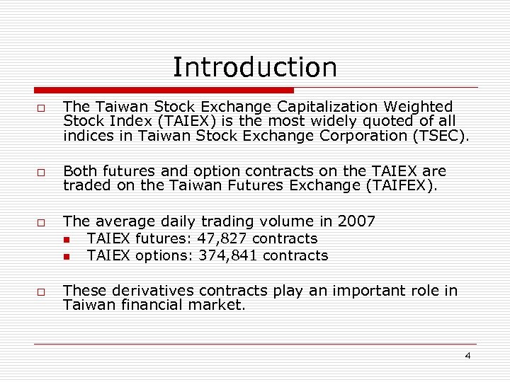Introduction o o The Taiwan Stock Exchange Capitalization Weighted Stock Index (TAIEX) is the