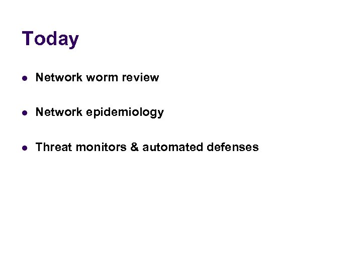 Today l Network worm review l Network epidemiology l Threat monitors & automated defenses