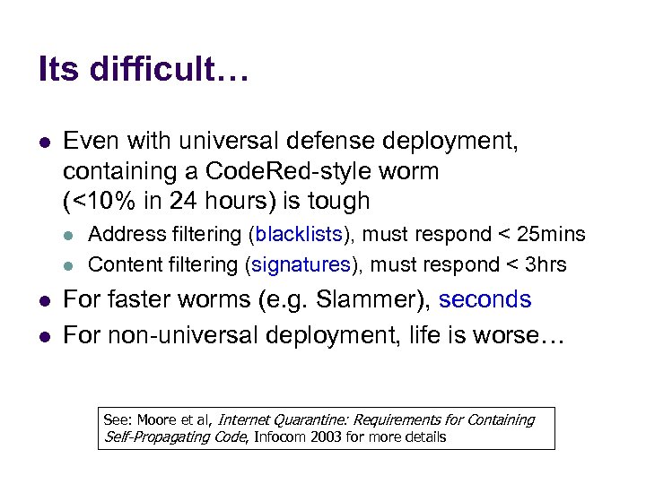 Its difficult… l Even with universal defense deployment, containing a Code. Red-style worm (<10%