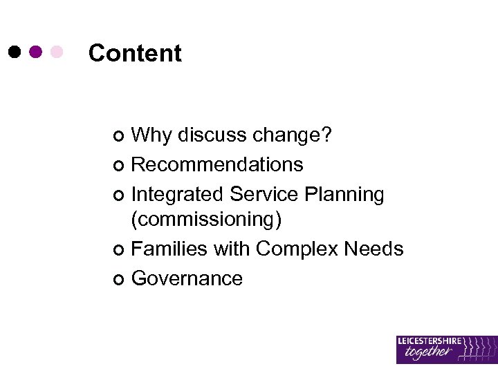 Content Why discuss change? ¢ Recommendations ¢ Integrated Service Planning (commissioning) ¢ Families with