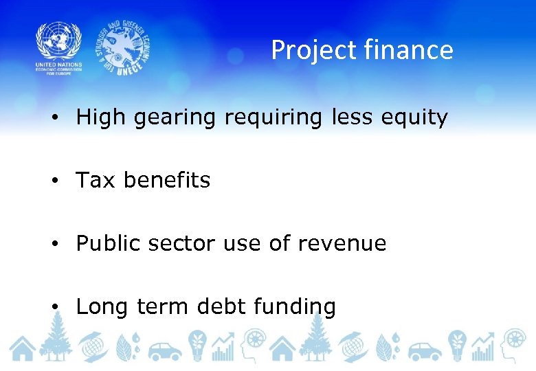 Project finance • High gearing requiring less equity • Tax benefits • Public sector