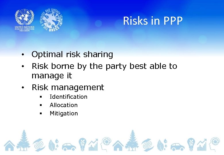 Risks in PPP • Optimal risk sharing • Risk borne by the party best