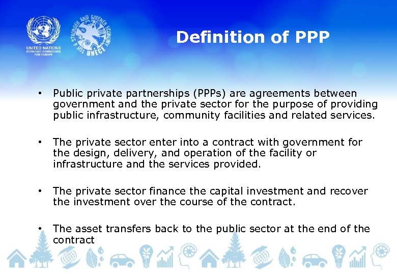 Definition of PPP • Public private partnerships (PPPs) are agreements between government and the