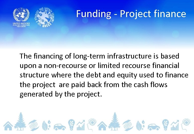 Funding - Project finance The financing of long-term infrastructure is based upon a non-recourse