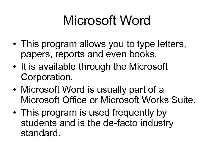 Microsoft Word • This program allows you to type letters, papers, reports and even