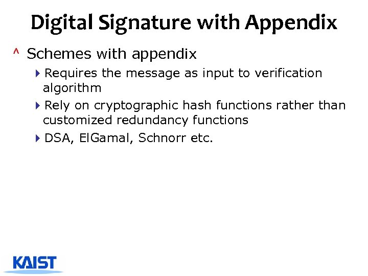 Digital Signature with Appendix ^ Schemes with appendix 4 Requires the message as input