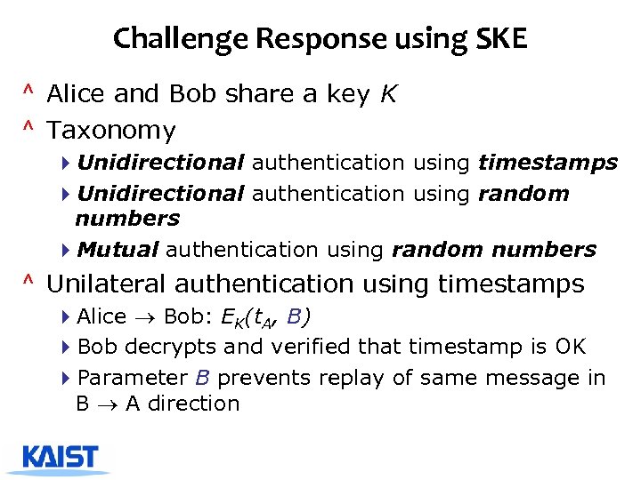 Challenge Response using SKE ^ Alice and Bob share a key K ^ Taxonomy