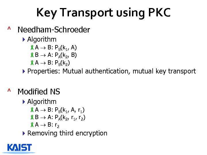 Key Transport using PKC ^ Needham-Schroeder 4 Algorithm -A B: PB(k 1, A) -B