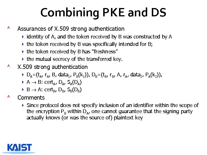 Combining PKE and DS ^ Assurances of X. 509 strong authentication 4 identity of