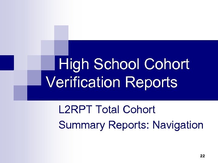  High School Cohort Verification Reports L 2 RPT Total Cohort Summary Reports: Navigation