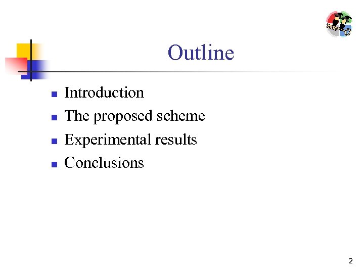 Outline n n Introduction The proposed scheme Experimental results Conclusions 2 