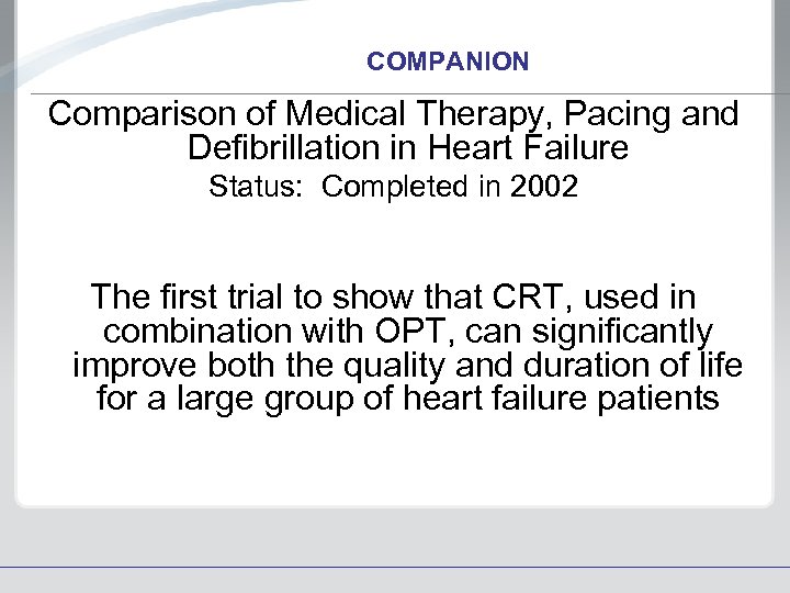 COMPANION Comparison of Medical Therapy, Pacing and Defibrillation in Heart Failure Status: Completed in