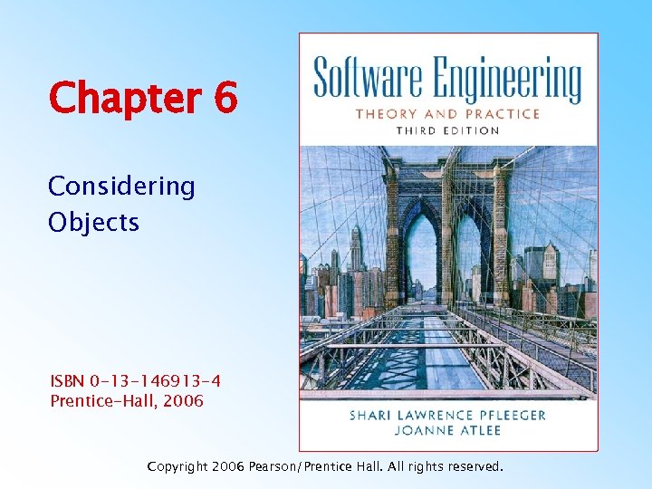 Chapter 6 Considering Objects ISBN 0 -13 -146913 -4 Prentice-Hall, 2006 Copyright 2006 Pearson/Prentice