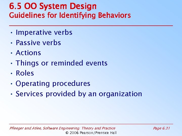6. 5 OO System Design Guidelines for Identifying Behaviors • Imperative verbs • Passive