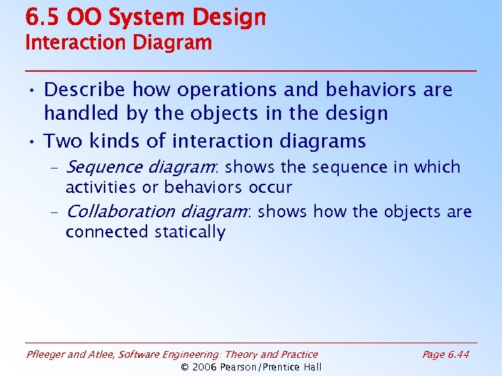 6. 5 OO System Design Interaction Diagram • Describe how operations and behaviors are