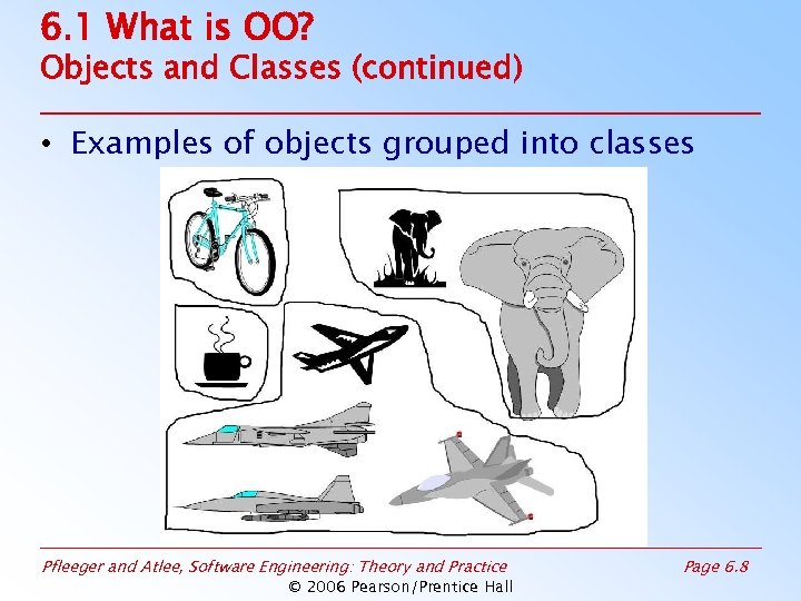 6. 1 What is OO? Objects and Classes (continued) • Examples of objects grouped