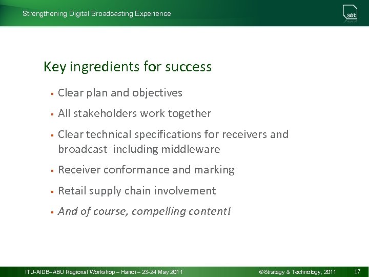 Strengthening Digital Broadcasting Experience Key ingredients for success § Clear plan and objectives §