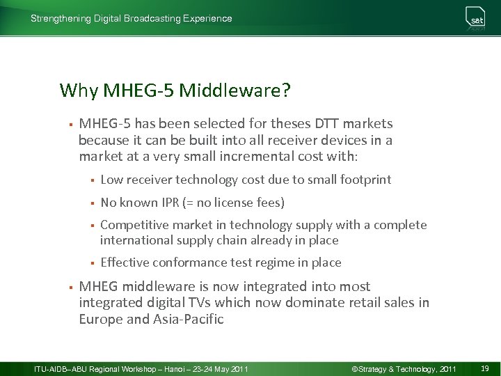 Strengthening Digital Broadcasting Experience Why MHEG-5 Middleware? § MHEG-5 has been selected for theses