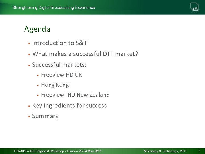 Strengthening Digital Broadcasting Experience Agenda § Introduction to S&T § What makes a successful