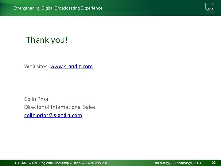 Strengthening Digital Broadcasting Experience Thank you! Web sites: www. s-and-t. com Colin Prior Director