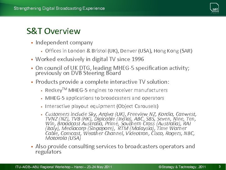 Strengthening Digital Broadcasting Experience S&T Overview § Independent company § § Worked exclusively in