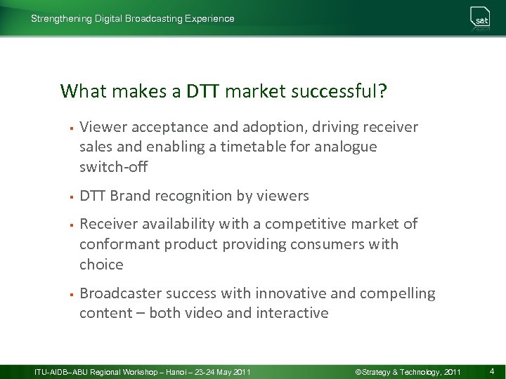 Strengthening Digital Broadcasting Experience What makes a DTT market successful? § § Viewer acceptance