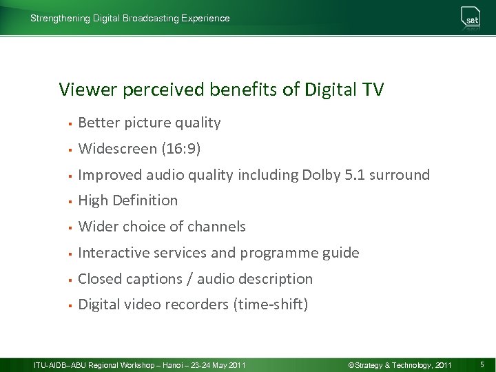 Strengthening Digital Broadcasting Experience Viewer perceived benefits of Digital TV § Better picture quality