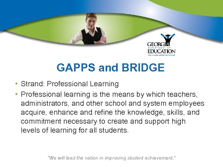 GAPPS and BRIDGE • Strand: Professional Learning • Professional learning is the means by