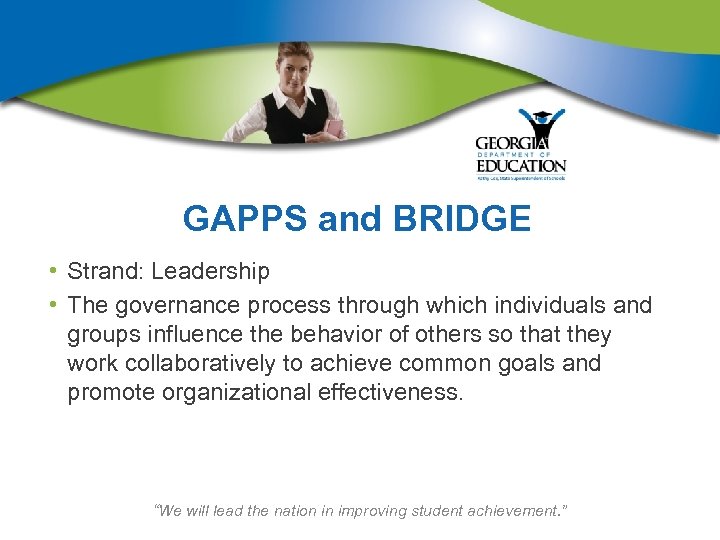 GAPPS and BRIDGE • Strand: Leadership • The governance process through which individuals and