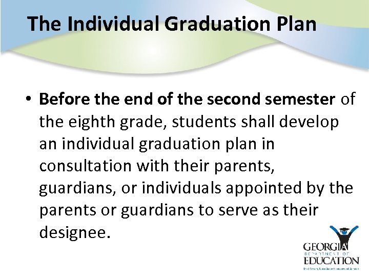 The Individual Graduation Plan • Before the end of the second semester of the