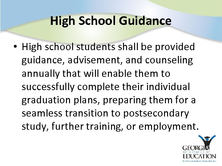 High School Guidance • High school students shall be provided guidance, advisement, and counseling