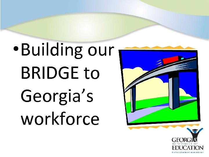  • Building our BRIDGE to Georgia’s workforce 