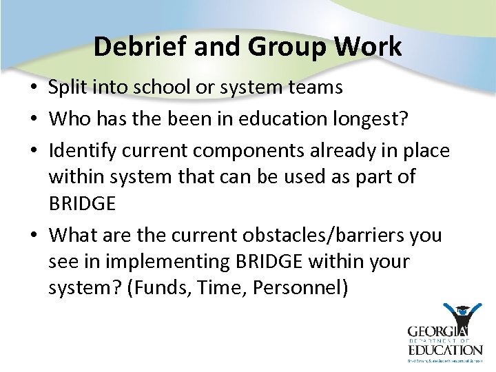 Debrief and Group Work • Split into school or system teams • Who has