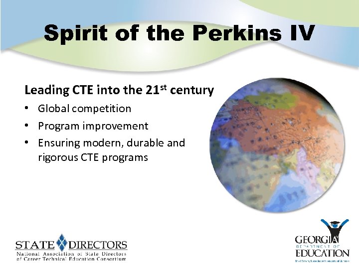 Spirit of the Perkins IV Leading CTE into the 21 st century • Global