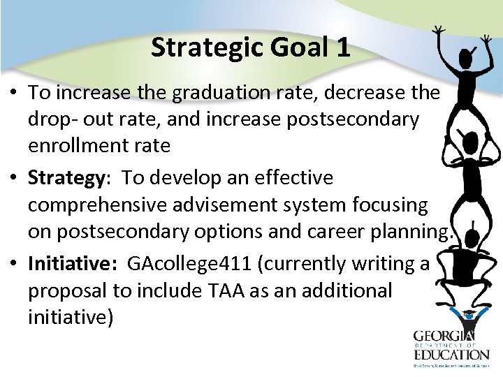 Strategic Goal 1 • To increase the graduation rate, decrease the drop- out rate,