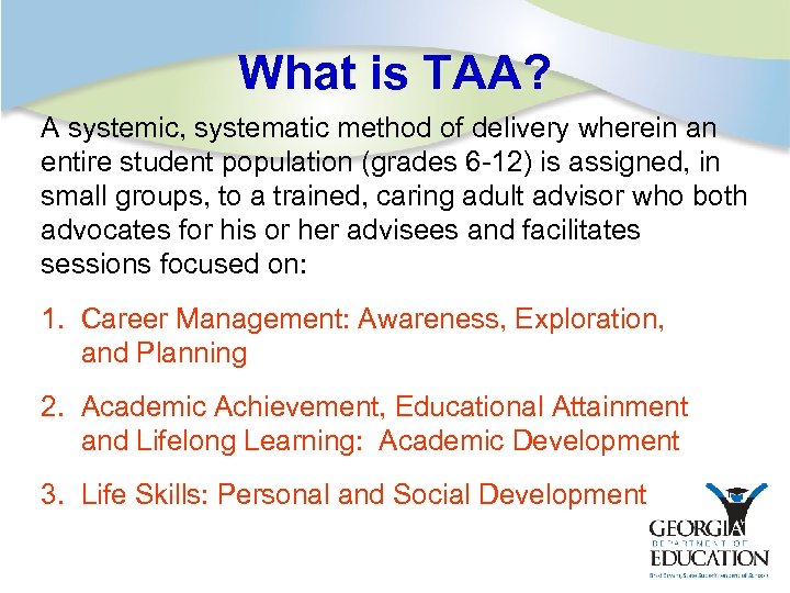What is TAA? A systemic, systematic method of delivery wherein an entire student population