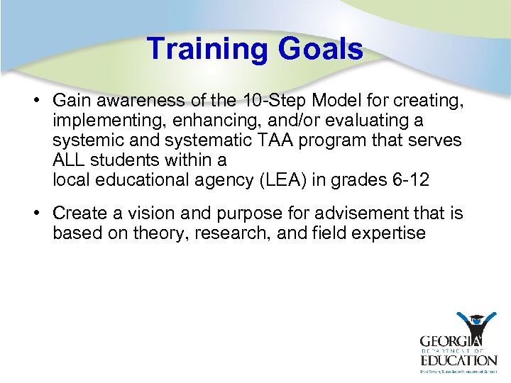 Training Goals • Gain awareness of the 10 -Step Model for creating, implementing, enhancing,