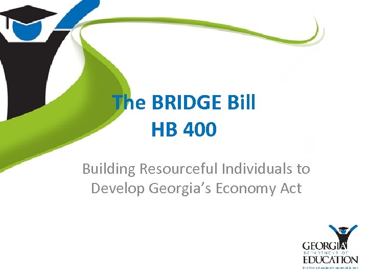 The BRIDGE Bill HB 400 Building Resourceful Individuals to Develop Georgia’s Economy Act 