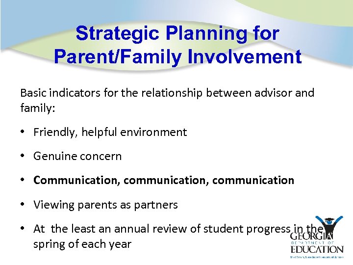 Strategic Planning for Parent/Family Involvement Basic indicators for the relationship between advisor and family: