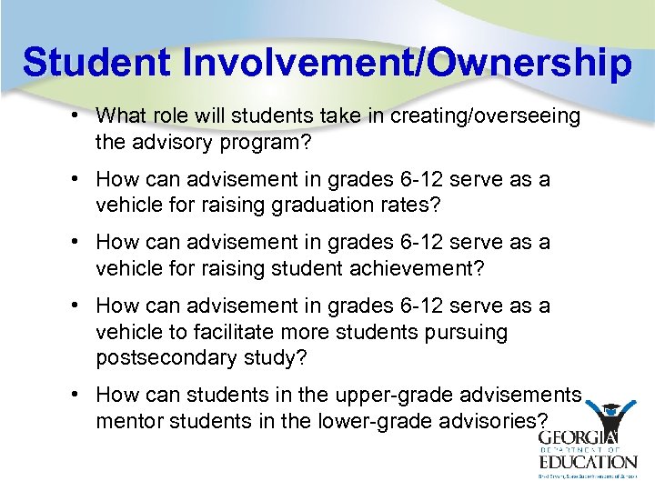Student Involvement/Ownership • What role will students take in creating/overseeing the advisory program? •