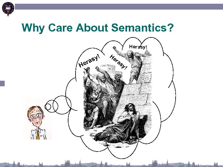 Why Care About Semantics? Herasy! He sy! ra He ra s y! 