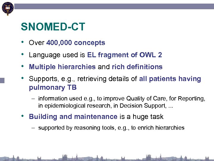 SNOMED-CT • • Over 400, 000 concepts Language used is EL fragment of OWL