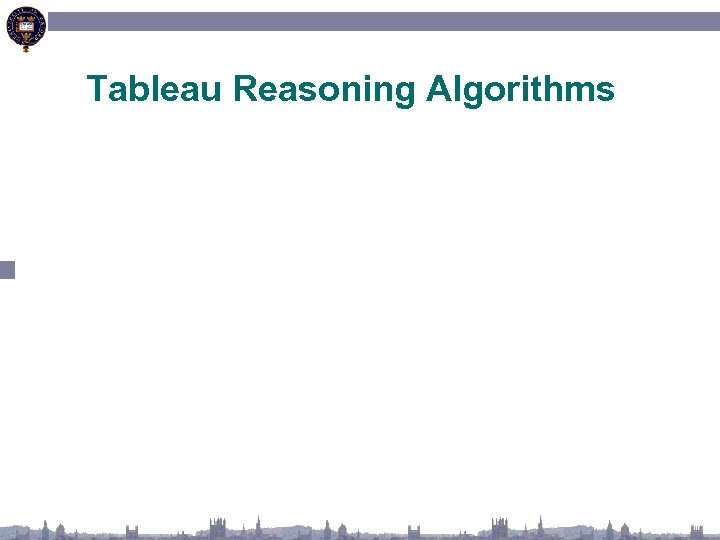 Tableau Reasoning Algorithms 