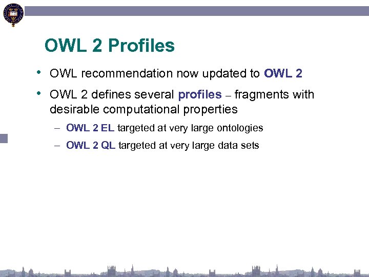 OWL 2 Profiles • OWL recommendation now updated to OWL 2 • OWL 2