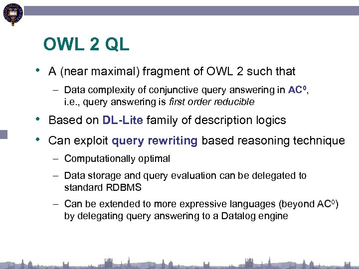 OWL 2 QL • A (near maximal) fragment of OWL 2 such that –